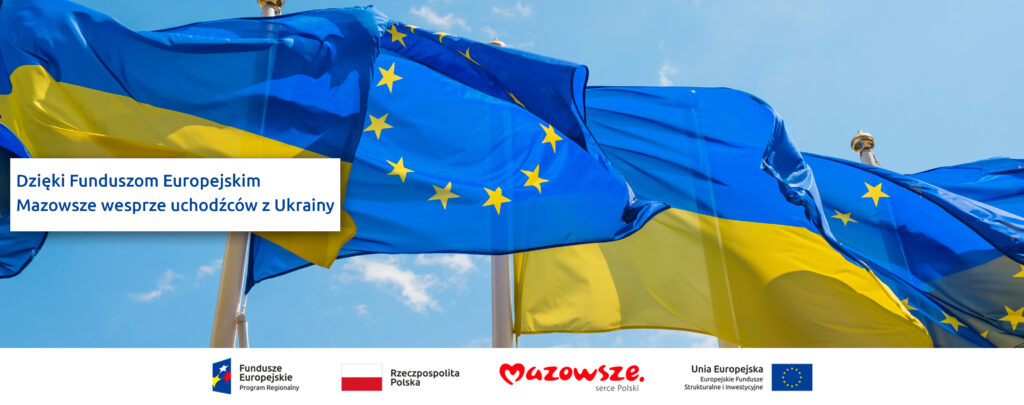 Dzięki Funduszom Europejskim Mazowsze wesprze uchodźców z Ukrainy" na tle flag Ukrainy i Unii Europejskiej