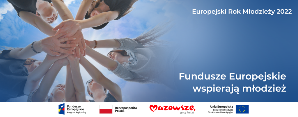 Na grafice znajduje się napis: Europejski Rok Młodzieży 2022; Fundusze Europejskie wspierają młodzież. Zdjęcie przedstawia młodych ludzi składających wspólnie dłonie.