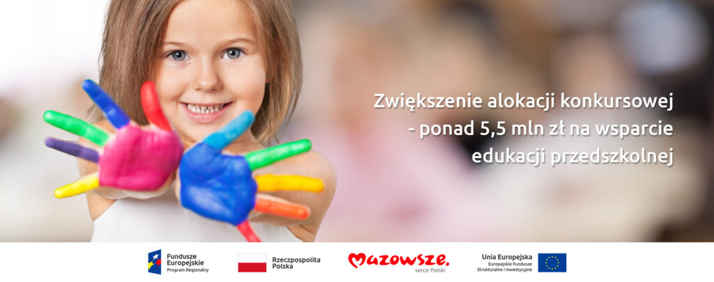 Na grafice znajduje się hasło: Zwiększenie alokacji konkursowej – ponad 5,5 mln zł na wsparcie edukacji przedszkolnej. Na zdjęciu dziewczynka z dłońmi pomalowanymi w kolorach tęczy. 