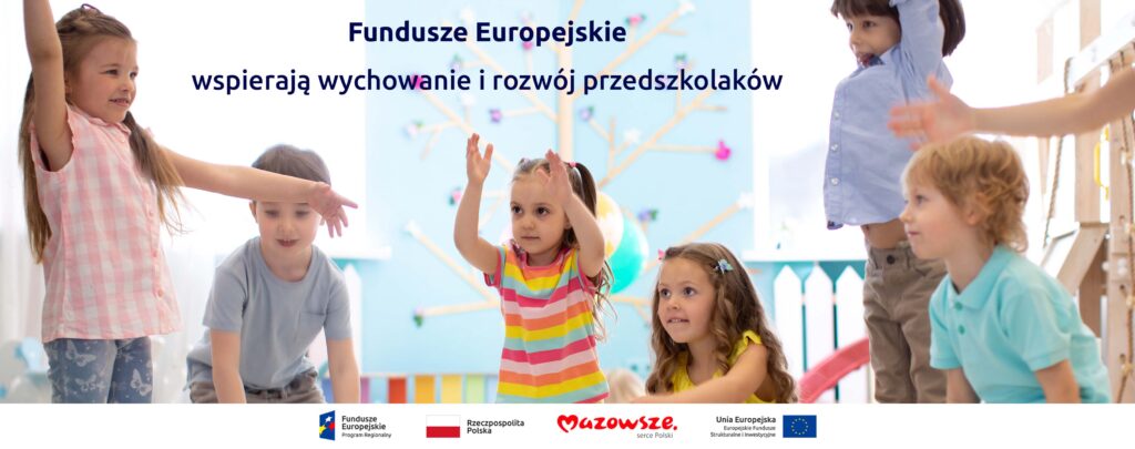 Grafika przedstawia napis Fundusze Europejskie wspierają wychowanie i rozwój przedszkolaków. W tle widać uśmiechnięte dzieci podczas zabawy ruchowej w przedszkolu.