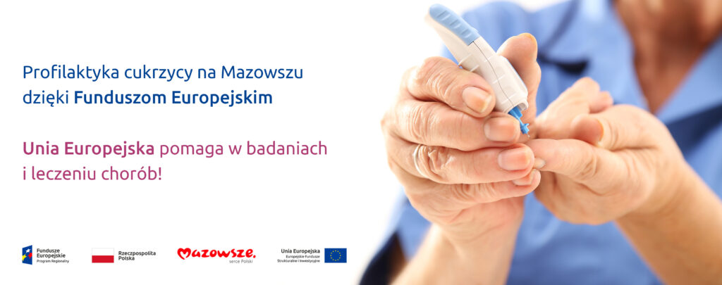 Grafika przedstawia napis: Profilaktyka cukrzycy na Mazowszu dzięki Funduszom Europejskim. Unia Europejska pomaga w badaniach i leczeniu chorób! W tle widać osobę pobierającą sobie krew do badania w kierunku cukrzycy.