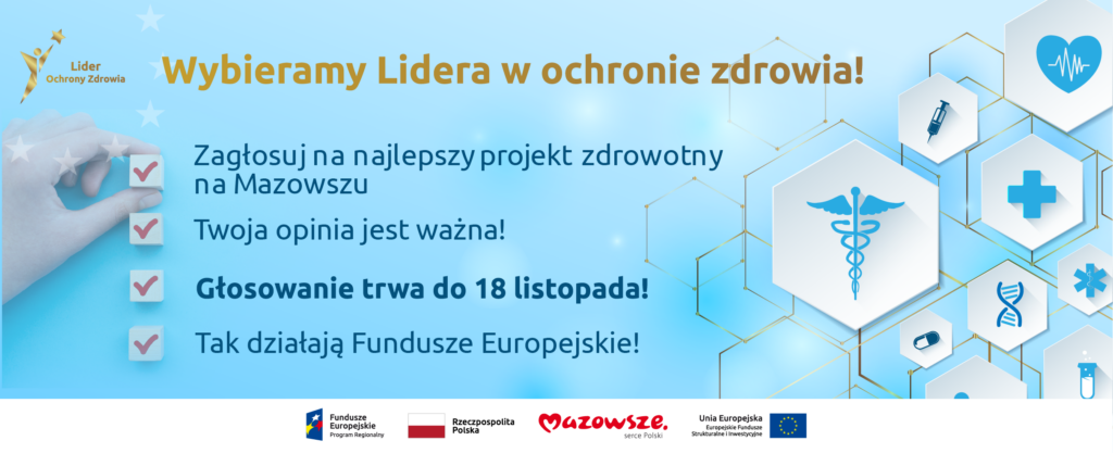 Grafika przedstawia napisy: Wybieramy Lidera w ochronie zdrowia. Zagłosuj na najlepszy projekt zdrowotny na Mazowszu. Twoja opinia jest ważna. Głosowanie trwa do 18 listopada! Tak działają Fundusze Europejskie.