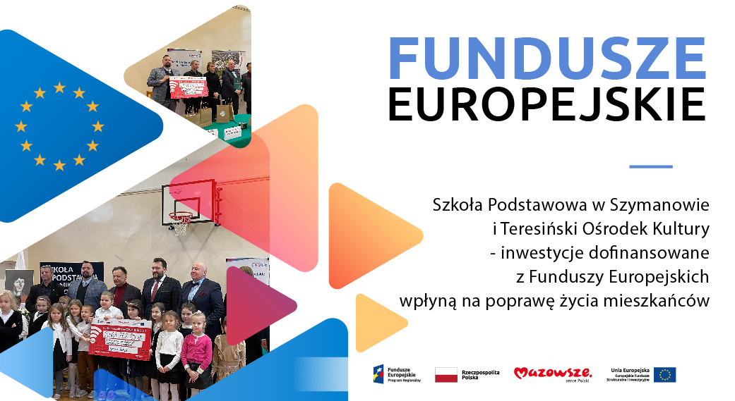 Grafika przedstawia napis: Szkoła Podstawowa w Szymanowie i Teresiński Ośrodek Kultury - inwestycje dofinansowane z Funduszy Europejskich wpłyną na poprawę życia mieszkańców   