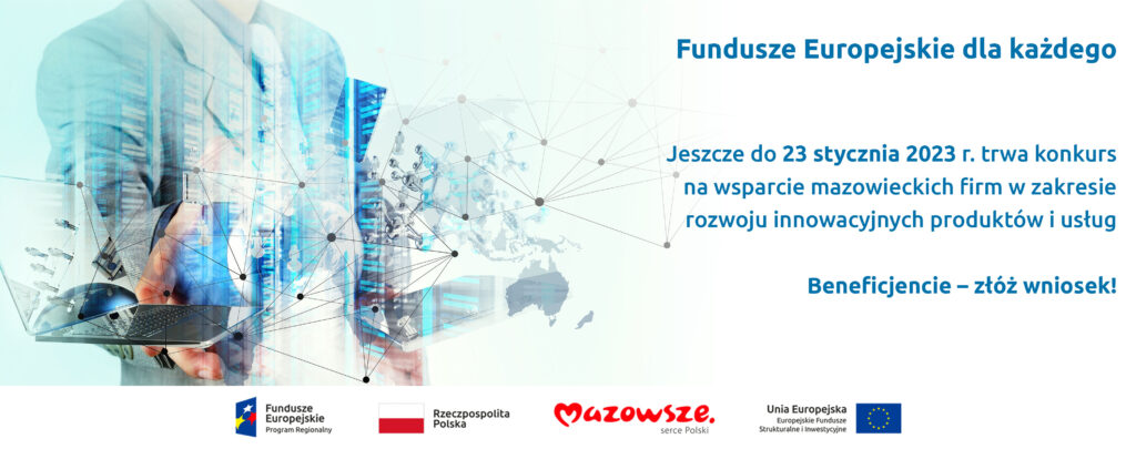 Grafika przedstawia napis: Fundusze Europejskie dla każdego. Jeszcze do 23 stycznia 2023 r. trwa konkurs na wsparcie mazowieckich firm w zakresie rozwoju innowacyjnych produktów i usług. Beneficjencie – złóż wniosek! W tle grafika z cyfrowymi elementami.