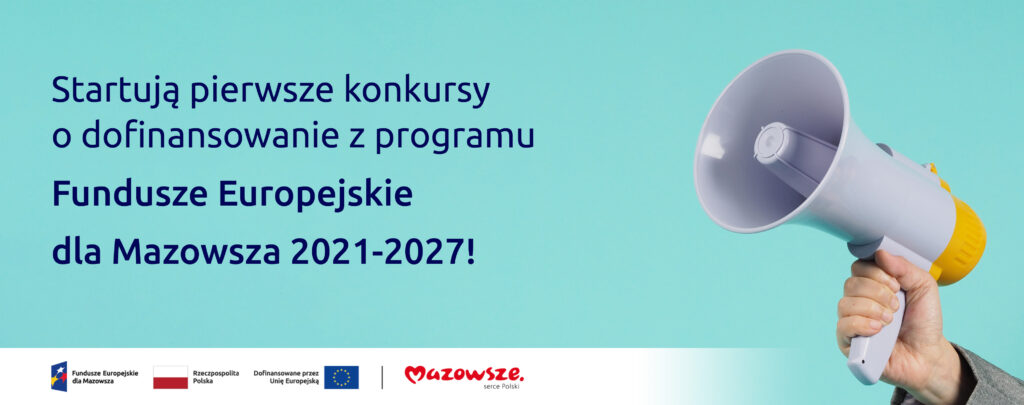 Ręka z megafonem i napis mówiący: Startują pierwsze konkursy o dofinansowanie z programu Fundusze Europejskie dla Mazowsza 2021-2027