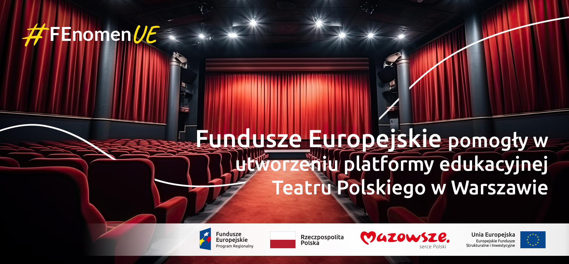Hasło "Fundusze Europejskie pomogły w utworzeniu platformy edukacyjnej Teatru Polskiego w Warszawie #FEnomenUE", a w tle scena teatralna