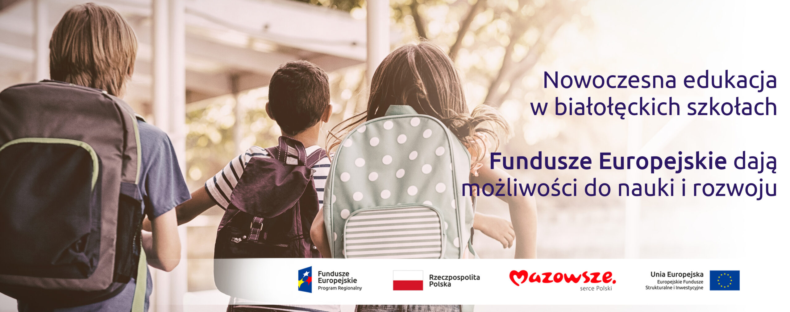 Grafika przedstawia napis Nowoczesna edukacja w białołęckich szkołach. Fundusze Europejskie dają możliwości do nauki i rozwoju. W tle widać uczniów z plecakami, wychodzących ze szkoły
