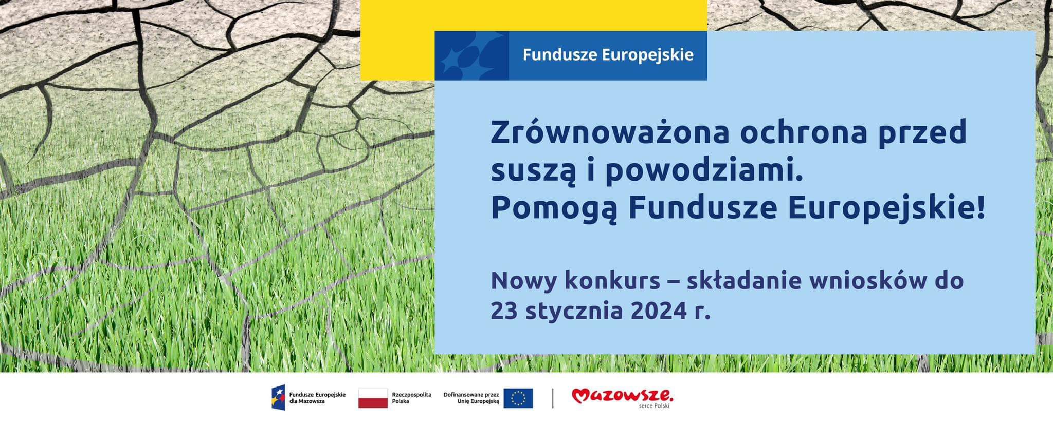 Grafika przedstawia napis Zrównoważona ochrona przed suszą i powodziami. Pomogą Fundusze Europejskie. Nowy konkurs – składanie wniosków do 23 stycznia 2024 r. W tle widzimy wysuszoną ziemię, jest zniszczona i popękana od słońca.