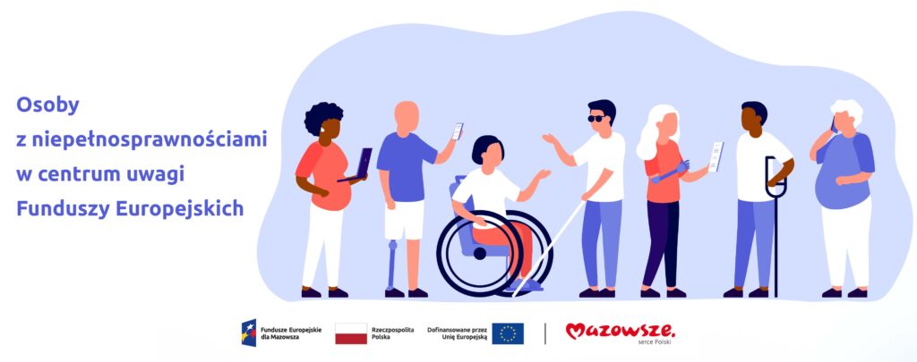 Grafika przedstawia napis Osoby z niepełnosprawnościami w centrum uwagi Funduszy Europejskich. Obok widać różnorodność osób z niepełnosprawnościami